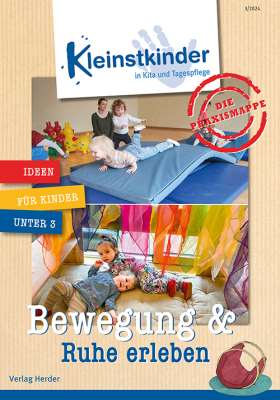 Die Praxismappe: Bewegung & Ruhe erleben. Kleinstkinder in Kita und Tagespflege: Ideen für Kinder unter 3
