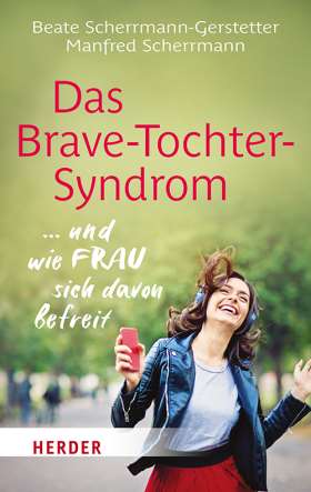 Das Brave-Tochter-Syndrom. ... und wie Frau sich davon befreit