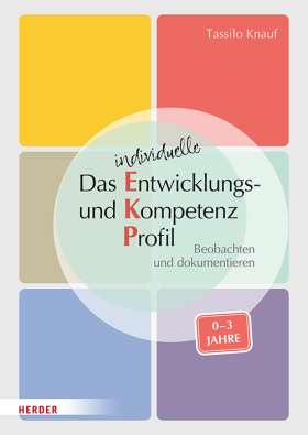 Das individuelle Entwicklungs- und Kompetenzprofil (EKP) für Kinder von 0-3 Jahren. Manual. Beobachten und dokumentieren