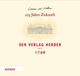 Der Verlag Herder seit 1798. 225 Jahre Zukunft