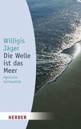 Die Welle ist das Meer. Mystische Spiritualität