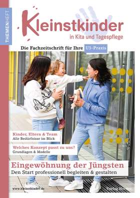 Eingewöhnung der Jüngsten - Den Start professionell begleiten & gestalten. Themenheft Kleinstkinder in Kita und Tagespflege