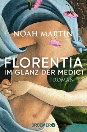 Florentia – Im Glanz der Medici. Roman 