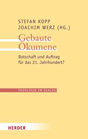 Gebaute Ökumene. Botschaft und Auftrag für das 21. Jahrhundert?