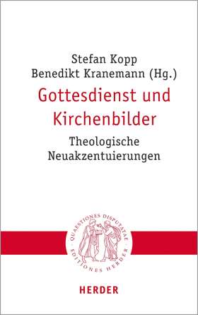 Gottesdienst und Kirchenbilder. Theologische Neuakzentuierungen