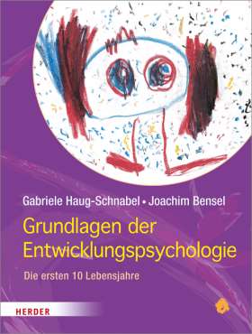 Grundlagen der Entwicklungspsychologie. Die ersten 10 Lebensjahre