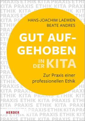 Gut aufgehoben in der Kita. Zur Praxis einer professionellen Ethik