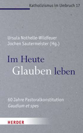 Im Heute Glauben leben. 60 Jahre Pastoralkonstitution Gaudium et spes