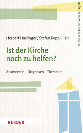 Ist der Kirche noch zu helfen? Anamnesen - Diagnosen - Therapien