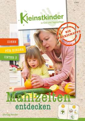 Die Praxismappe: Mahlzeiten entdecken. Kleinstkinder in Kita und Tagespflege: Ideen für Kinder unter 3