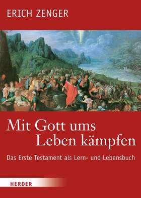Mit Gott ums Leben kämpfen. Das Erste Testament als Lern- und Lebensbuch