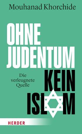 Ohne Judentum kein Islam. Die verleugnete Quelle