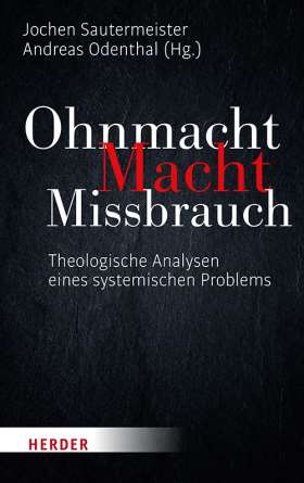 Ohnmacht. Macht. Missbrauch. Theologische Analysen eines systemischen Problems