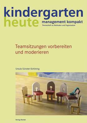 Teamsitzungen vorbereiten und moderieren. kindergarten heute management kompakt