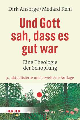 Und Gott sah, dass es gut war. Eine Theologie der Schöpfung