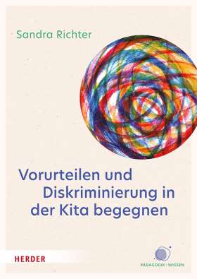 Vorurteilen und Diskriminierung in der Kita begegnen. Vorurteilsbewusste Bildung und Erziehung© als inklusives Praxiskonzept